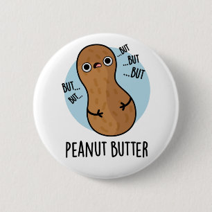 Peanut Butter Funny Nut Pun  2 Inch Round Button
