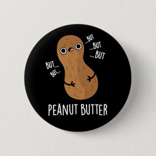 Peanut Butter Funny Nut Pun Dark BG 2 Inch Round Button