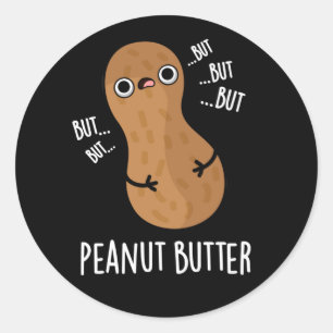 Peanut Butter Funny Nut Pun Dark BG Classic Round Sticker