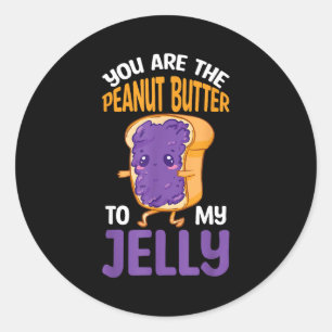 Peanut Butter Jelly You Are The Peanut Butter To M Classic Round Sticker