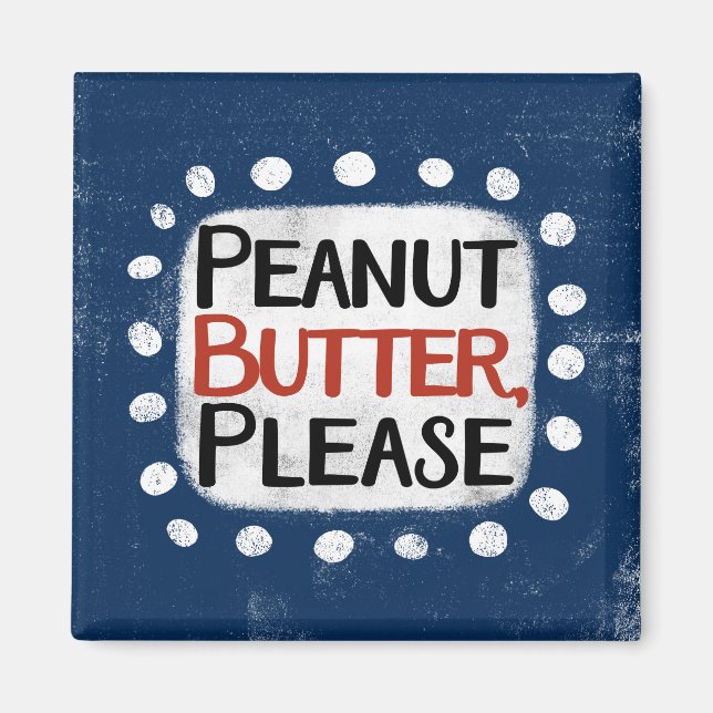 Peanut Butter Please Refrigerator Magnet (Front)