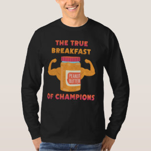 Peanut Butter The True Breakfast Of Champions Sa T-Shirt