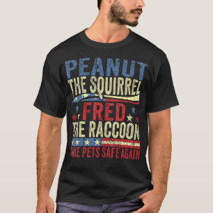 Peanut The Squirrel Fred The Raccoon Make Pets Sa T-Shirt