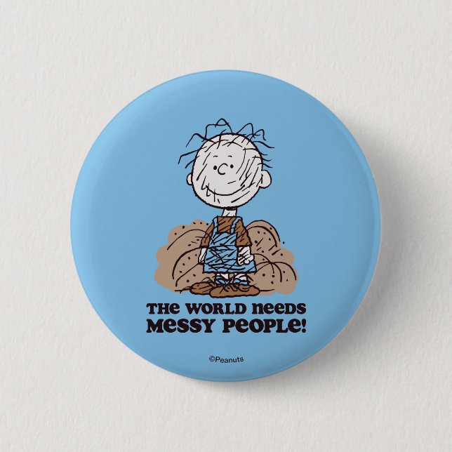 Peanuts | Pigpen The World Needs Messy People! 2 Inch Round Button (Front)