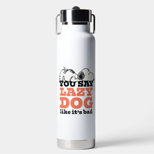 Peanuts   Snoopy You Say Lazy Dog Like It's Bad Water Bottle