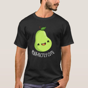 Pear-fectly Funny Seet Fruit Pear Pun Dark BG T-Shirt