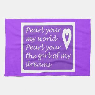 Pearl Your My World Your The Girl Of My Dreams     Kitchen Towel