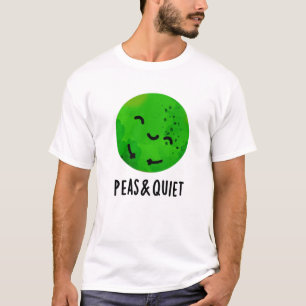 Peas And Quiet Funny Veggie Pea Pun  T-Shirt