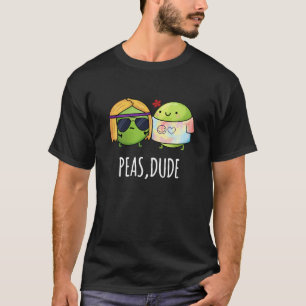 Peas Dude Funny Hippie Pea Pun Dark BG T-Shirt