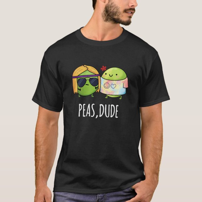 Peas Dude Funny Hippie Pea Pun Dark BG T-Shirt (Front)