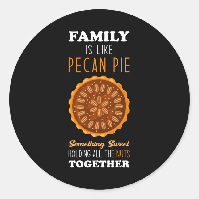 Pecan Pie inspirational Family Quote Classic Round Sticker (Front)