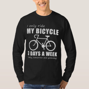 Pedal and Chuckle - I Only Ride My Bicycle 3 Days T-Shirt