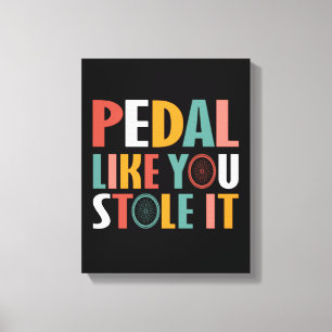 Pedal Like You Stole It - Cycling Lovers Canvas Print