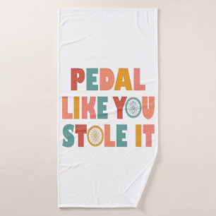Pedal Like You Stole It - Funny Cycling Bath Towel