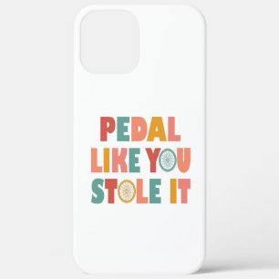 Pedal Like You Stole It - Funny Cycling iPhone 12 Pro Max Case