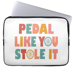 Pedal Like You Stole It - Funny Cycling Laptop Sleeve