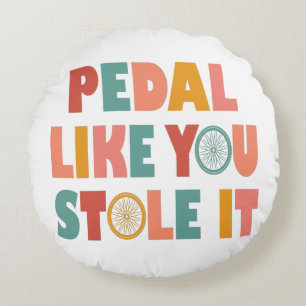 Pedal Like You Stole It - Funny Cycling Round Pillow