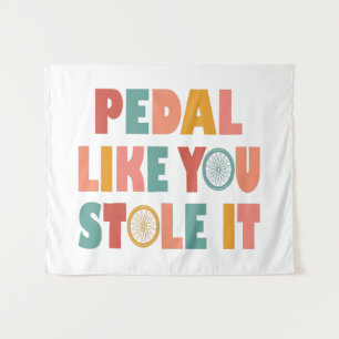 Pedal Like You Stole It - Funny Cycling Tapestry