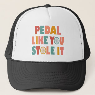 Pedal Like You Stole It - Funny Cycling Trucker Hat