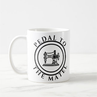 Pedal To The Metal Funny Sewing Machine Coffee Mug