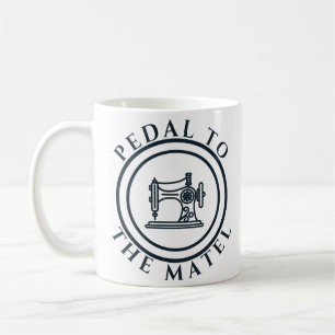 Pedal to the Metal Sewing Lover Coffee Mug