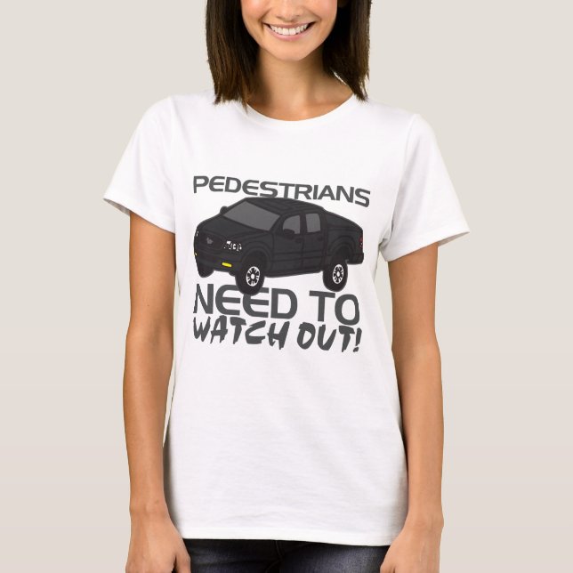 Pedestrians Need To Watch Out New Drivers T-Shirt (Front)