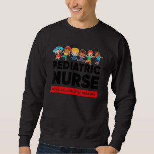 Pediatric Nurse A Million Little Reasons Nursing P Sweatshirt