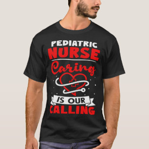 Pediatric Nurse Caring is Our Calling T-Shirt