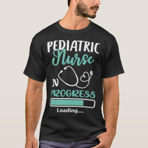 Pediatric Nurse In Progress Loading Training Stude T-Shirt