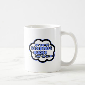 Pediatric Nurse .. Livin' The Dream Coffee Mug