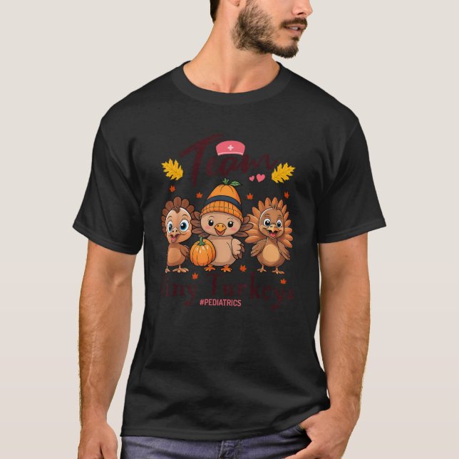 Pediatric Nurse Peds Nurse Team Tiny Turkeys Thank T-Shirt (Front)