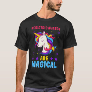Pediatric Nurses Are Magical Practioner Peds Unico T-Shirt