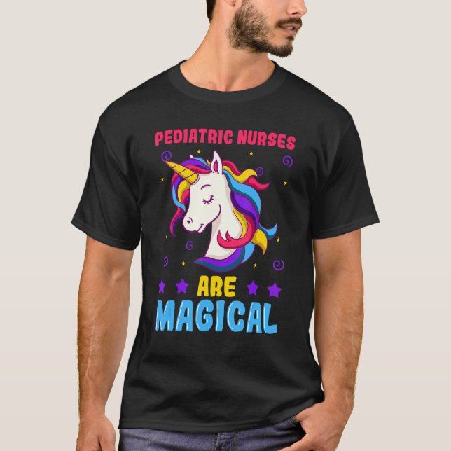 Pediatric Nurses Are Magical Practioner Peds Unico T-Shirt (Front)