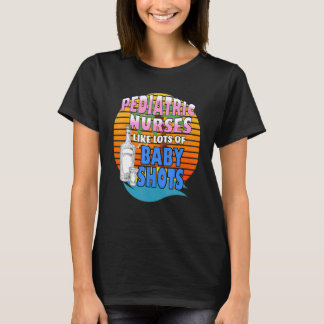 Pediatric Nurses Like Lots Of Baby Shots Hospital  T-Shirt
