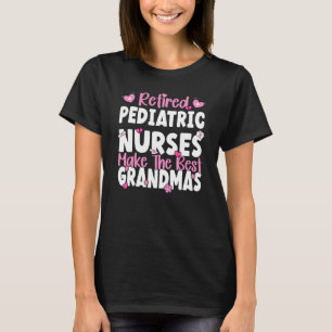 Pediatric Nurses make the best grandmas Pediatric  T-Shirt