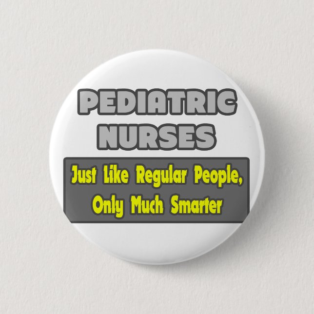 Pediatric Nurses...Smarter 2 Inch Round Button (Front)