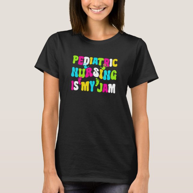 Pediatric Nursing Is My Jam Pediatric Pediatrician T-Shirt (Front)