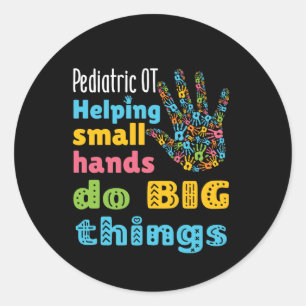 Pediatric OT Helping Small Hands Do Big Things Classic Round Sticker