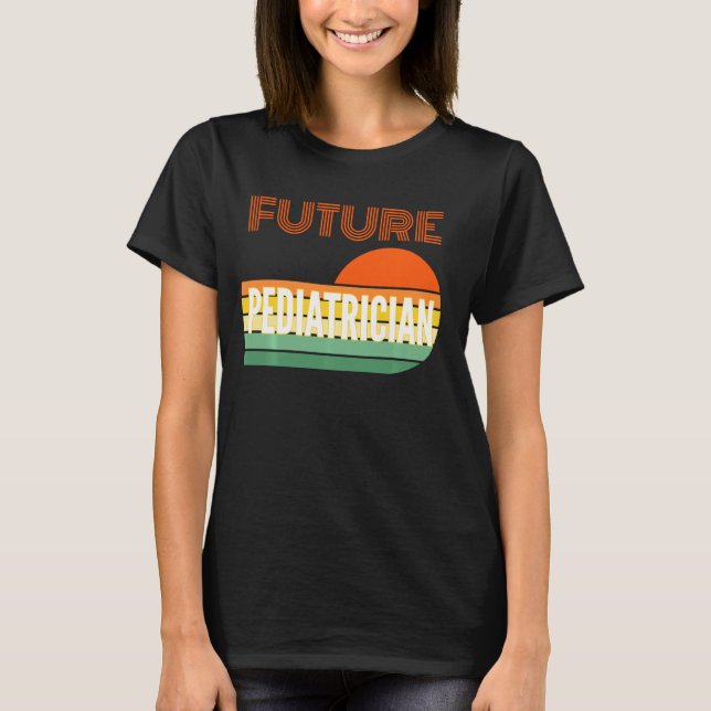 Pediatrician , Future Pediatrician T-Shirt (Front)