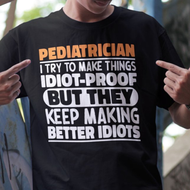 Pediatrician I Try To Make Things Funny Sayings  T-Shirt (Creator Uploaded)