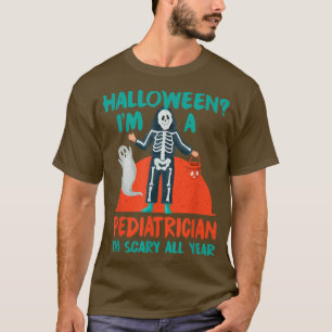 Pediatrician I'm Scary All Year Pediatric Doctor H T-Shirt