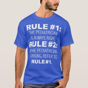 Pediatrician Is Always Right, Never Wrong Funny 44 T-Shirt