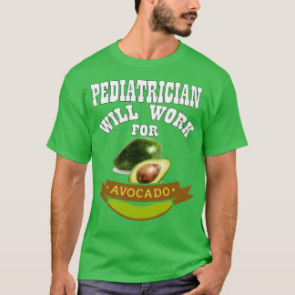 Pediatrician Will Work for Avocado 2 T-Shirt