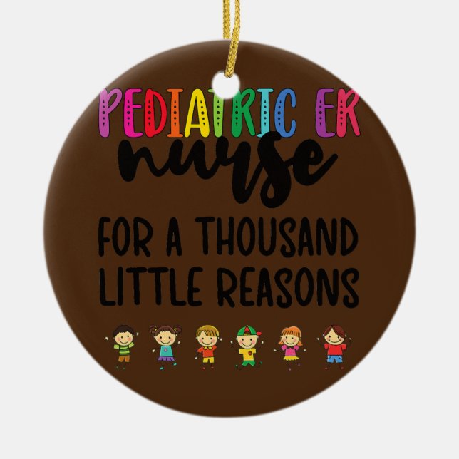 Peds ER Nurse Little Reasons Pediatric Emergency Ceramic Ornament (Front)