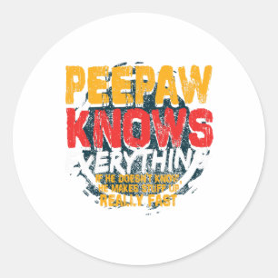Peepaw Knows Everything Funny Peepaw Fathers Day G Classic Round Sticker