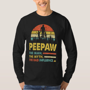 Peepaw The Man The Myth The Bad Influence Fathers T-Shirt