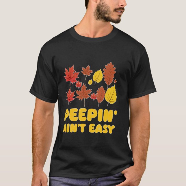 Peepin' Ain't Easy Leaf Peeper Foliage Maple Leaf  T-Shirt (Front)