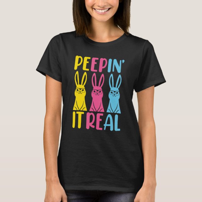 Peepin It Real Happy Easter Bunny  Rabbit T-Shirt (Front)