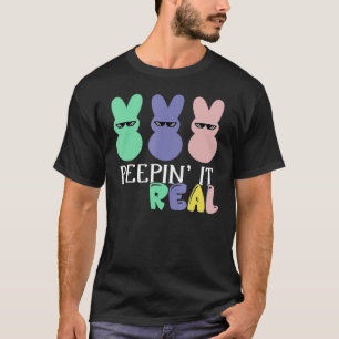 Peepin It Real T- Happy Easter Bunny Egg Hunt Funn T-Shirt
