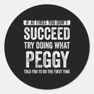 Peggy If At First You Dont Succeed Try Doing What Classic Round Sticker